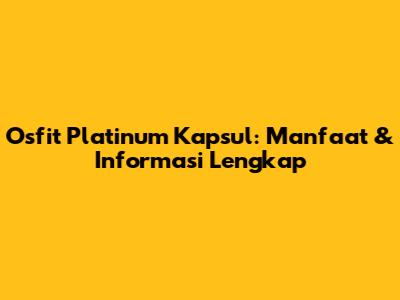 Osfit Platinum Kapsul: Manfaat & Informasi Lengkap