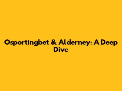 Osportingbet & Alderney: A Deep Dive