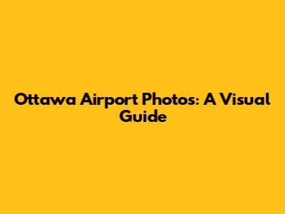 Ottawa Airport Photos: A Visual Guide