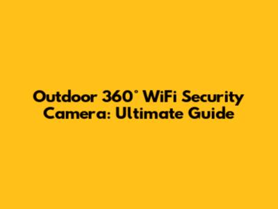 Outdoor 360° WiFi Security Camera: Ultimate Guide