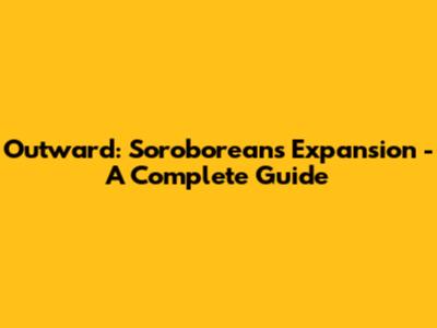 Outward: Soroboreans Expansion - A Complete Guide