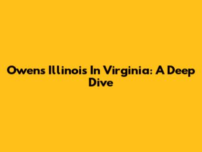 Owens Illinois In Virginia: A Deep Dive