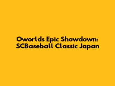 Oworld's Epic Showdown: SCBaseball Classic Japan