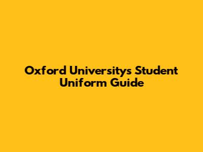 Oxford University's Student Uniform Guide