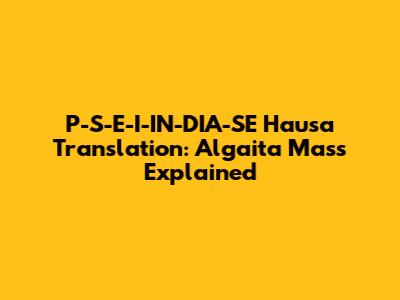 P-S-E-I-IN-DIA-SE Hausa Translation: Algaita Mass Explained