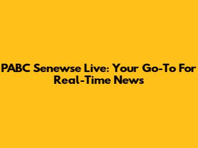 PABC Senewse Live: Your Go-To For Real-Time News