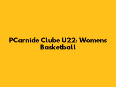 PCarnide Clube U22: Women's Basketball