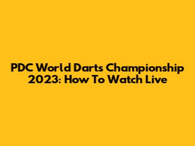 PDC World Darts Championship 2023: How To Watch Live