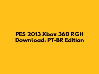 PES 2013 Xbox 360 RGH Download: PT-BR Edition