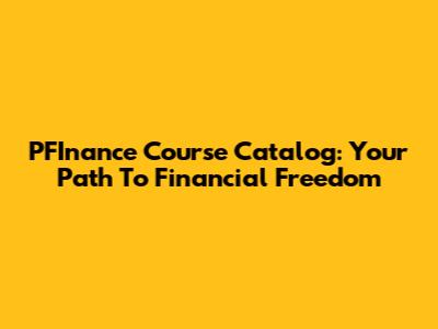 PFInance Course Catalog: Your Path To Financial Freedom