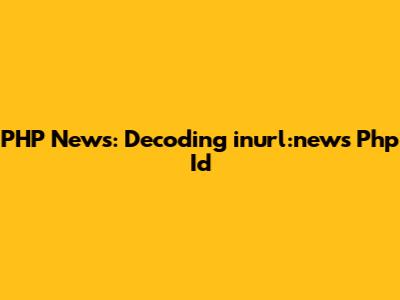 PHP News: Decoding 'inurl:news Php Id'