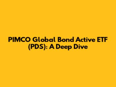 PIMCO Global Bond Active ETF (PDS): A Deep Dive