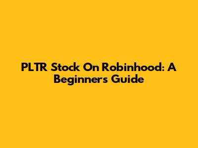 PLTR Stock On Robinhood: A Beginner's Guide