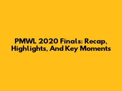 PMWL 2020 Finals: Recap, Highlights, And Key Moments