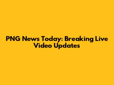 PNG News Today: Breaking Live Video Updates
