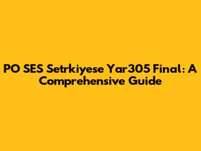 PO SES Setrkiyese Yar305 Final: A Comprehensive Guide