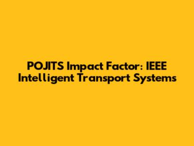 POJITS Impact Factor: IEEE Intelligent Transport Systems