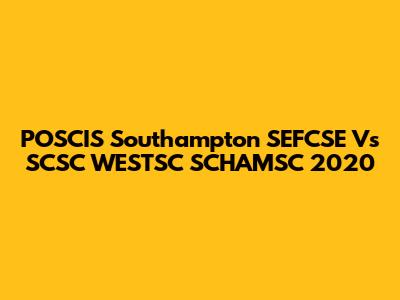POSCIS Southampton SEFCSE Vs SCSC WESTSC SCHAMSC 2020