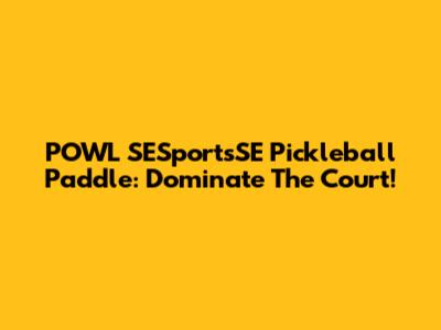 POWL SESportsSE Pickleball Paddle: Dominate The Court!