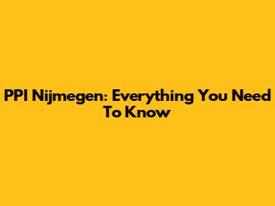 PPI Nijmegen: Everything You Need To Know