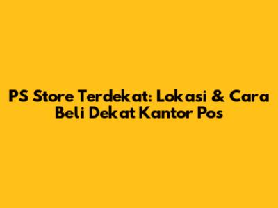 PS Store Terdekat: Lokasi & Cara Beli Dekat Kantor Pos