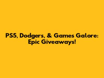 PS5, Dodgers, & Games Galore: Epic Giveaways!