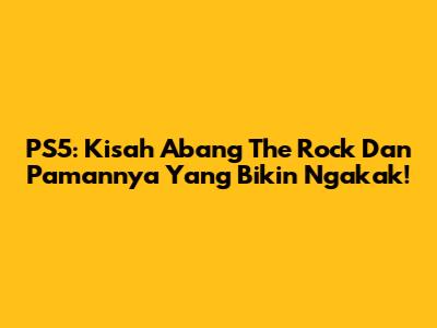PS5: Kisah Abang The Rock Dan Pamannya Yang Bikin Ngakak!