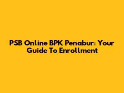 PSB Online BPK Penabur: Your Guide To Enrollment
