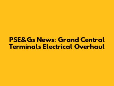 PSE&G's News: Grand Central Terminal's Electrical Overhaul