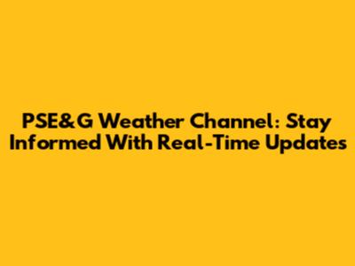 PSE&G Weather Channel: Stay Informed With Real-Time Updates