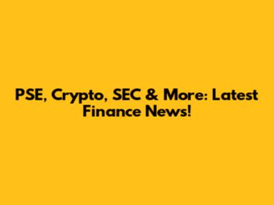 PSE, Crypto, SEC & More: Latest Finance News!