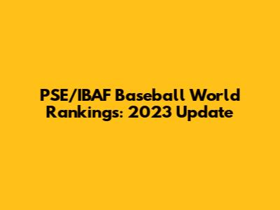 PSE/IBAF Baseball World Rankings: 2023 Update