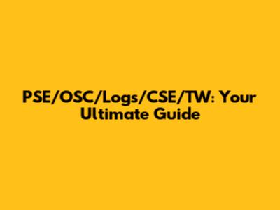 PSE/OSC/Logs/CSE/TW: Your Ultimate Guide
