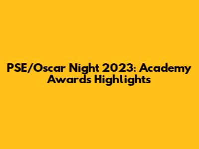 PSE/Oscar Night 2023: Academy Awards Highlights