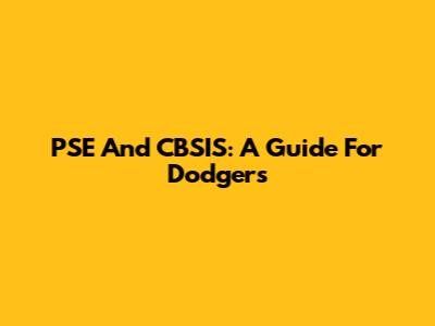 PSE And CBSIS: A Guide For Dodgers