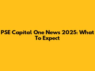 PSE Capital One News 2025: What To Expect