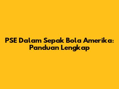 PSE Dalam Sepak Bola Amerika: Panduan Lengkap