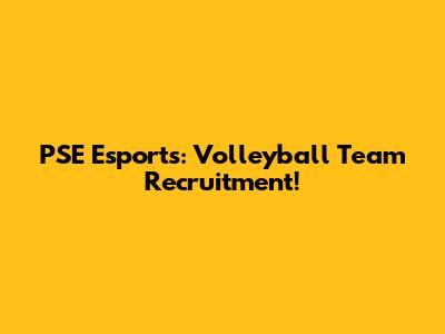 PSE Esports: Volleyball Team Recruitment!