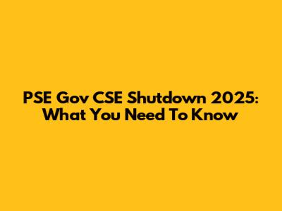 PSE Gov CSE Shutdown 2025: What You Need To Know