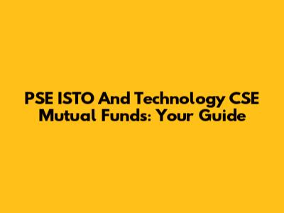 PSE ISTO And Technology CSE Mutual Funds: Your Guide