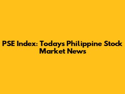 PSE Index: Today's Philippine Stock Market News