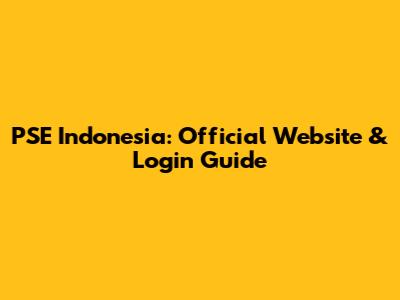 PSE Indonesia: Official Website & Login Guide