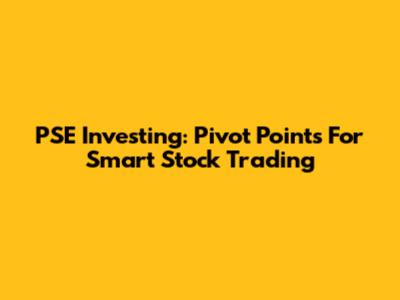 PSE Investing: Pivot Points For Smart Stock Trading