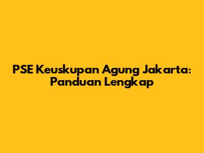 PSE Keuskupan Agung Jakarta: Panduan Lengkap
