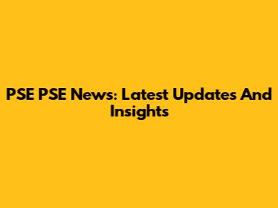 PSE PSE News: Latest Updates And Insights