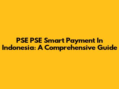 PSE PSE Smart Payment In Indonesia: A Comprehensive Guide