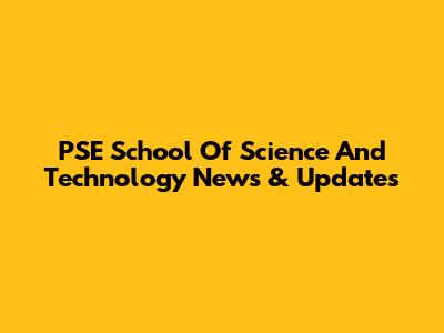 PSE School Of Science And Technology News & Updates