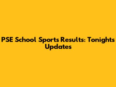 PSE School Sports Results: Tonight's Updates