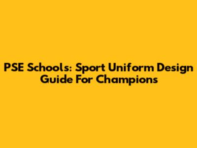 PSE Schools: Sport Uniform Design Guide For Champions