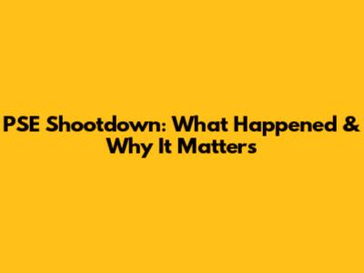 PSE Shootdown: What Happened & Why It Matters